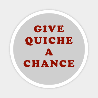 Give Quiche A Chance Magnet